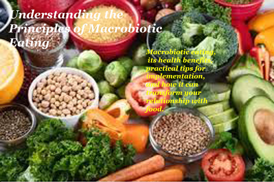 Understanding the Principles of Macrobiotic Eating